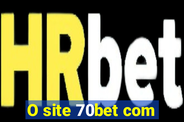 O site 70bet com